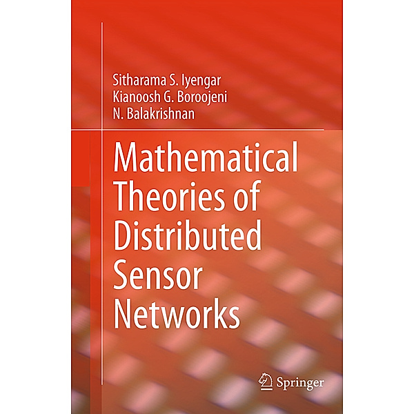 Mathematical Theories of Distributed Sensor Networks, Sitharama S. Iyengar, Kianoosh G. Boroojeni, N. Balakrishnan