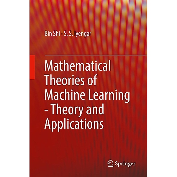 Mathematical Theories of Machine Learning - Theory and Applications, Bin Shi, S. S. Iyengar