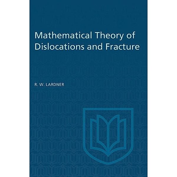 Mathematical Theory of Dislocations and Fracture, R. W. Lardner