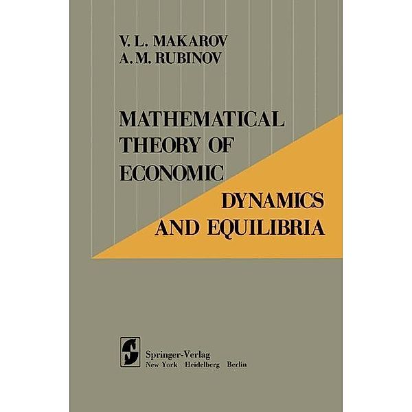 Mathematical Theory of Economic Dynamics and Equilibria, V. L. Makarov, A. M. Rubinov