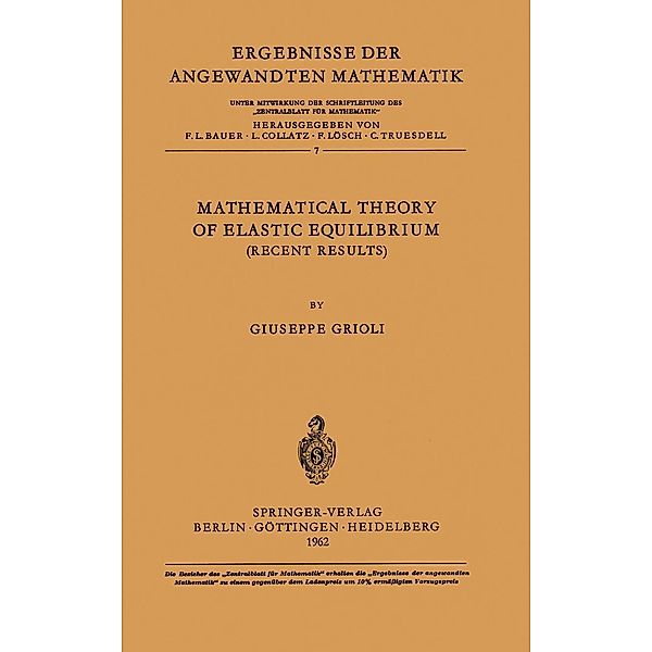 Mathematical Theory of Elastic Equilibrium / Ergebnisse der angewandten Mathematik Bd.7, Giuseppe Grioli