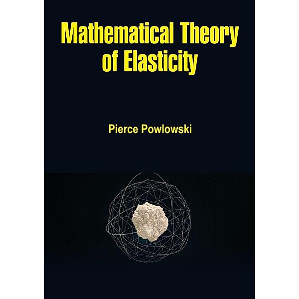 Mathematical Theory of Elasticity, Pierce Powlowski