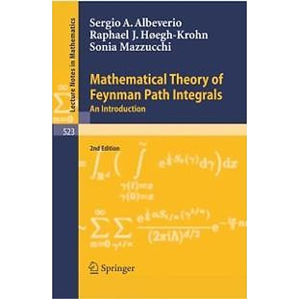 Mathematical Theory of Feynman Path Integrals / Lecture Notes in Mathematics Bd.523, Sergio A. Albeverio, Raphael J. Høegh-Krohn