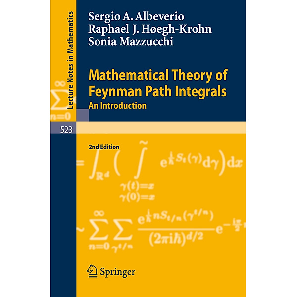 Mathematical Theory of Feynman Path Integrals, Sergio A. Albeverio, Rafael Hoegh-Krohn, Sonia Mazzucchi