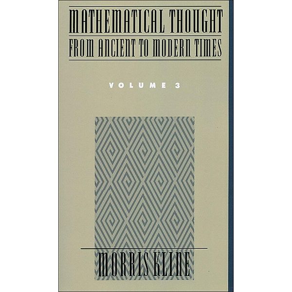 Mathematical Thought From Ancient to Modern Times, Volume 3, Morris Kline