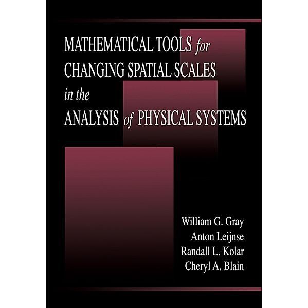 Mathematical Tools for Changing Scale in the Analysis of Physical Systems, William G. Gray, Anton Leijnse, Randall L. Kolar, Cheryl A. Blain