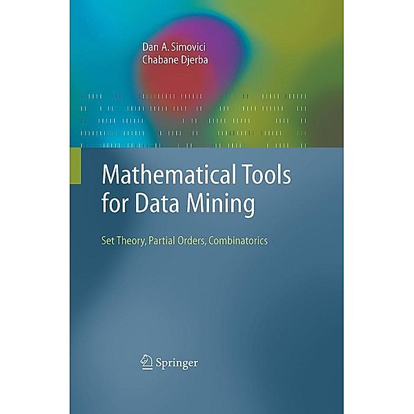 Mathematical Tools for Data Mining / Advanced Information and Knowledge Processing, Dan A. Simovici, Chaabane Djeraba