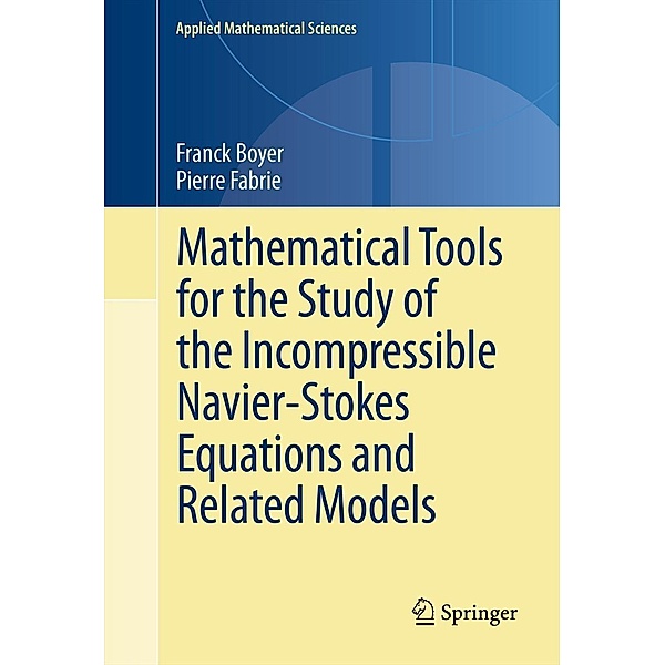 Mathematical Tools for the Study of the Incompressible Navier-Stokes Equations andRelated Models / Applied Mathematical Sciences Bd.183, Franck Boyer, Pierre Fabrie