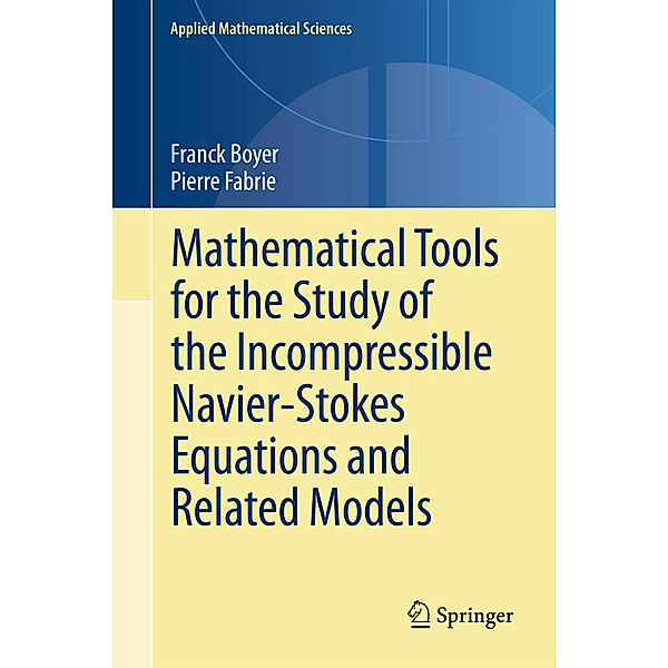 Mathematical Tools for the Study of the Incompressible Navier-Stokes Equations andRelated Models, Franck Boyer, Pierre Fabrie
