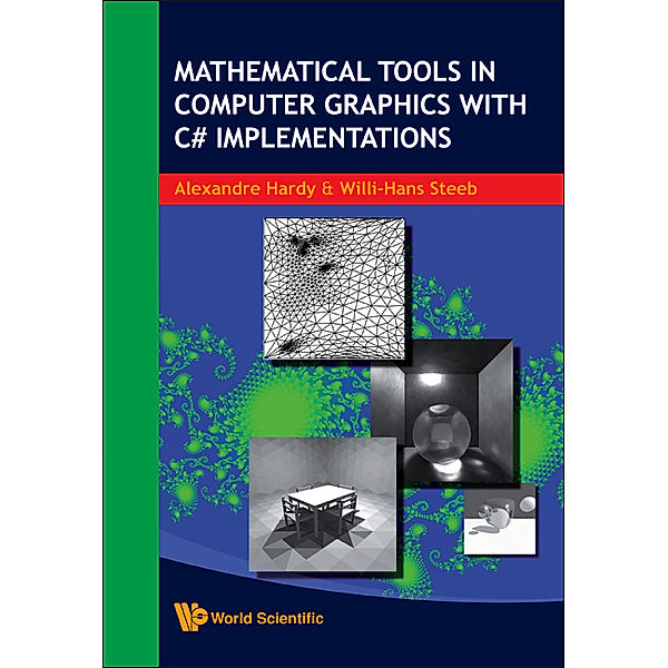 Mathematical Tools in Computer Graphics with C# Implementations, Alexandre Hardy, Willi-Hans Steeb;;;
