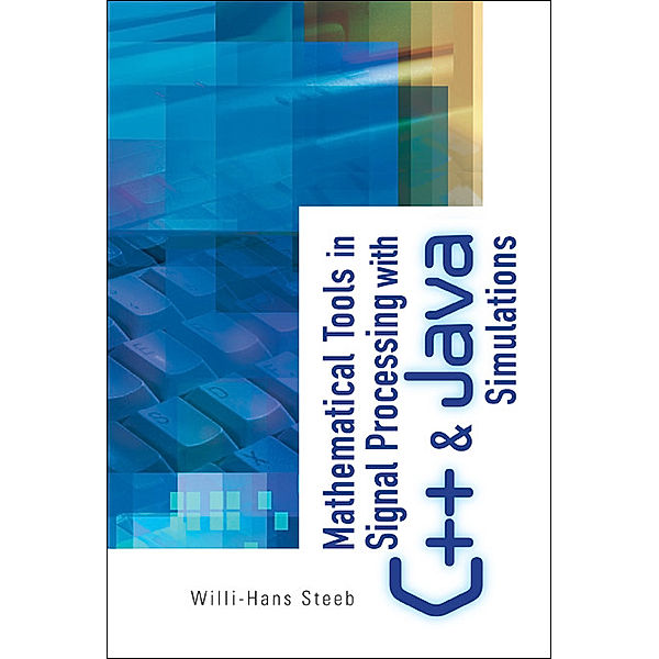 Mathematical Tools in Signal Processing with C++ and Java Simulations, Willi-Hans Steeb