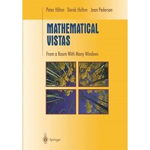 Mathematical Vistas / Undergraduate Texts in Mathematics, Peter Hilton, Derek Holton, Jean Pedersen