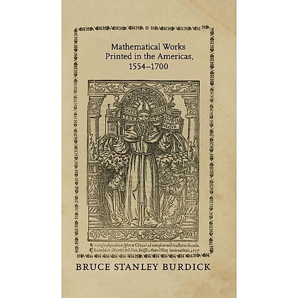 Mathematical Works Printed in the Americas, 1554-1700, Bruce Stanley Burdick