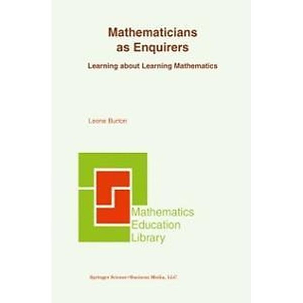 Mathematicians as Enquirers / Mathematics Education Library Bd.34, Leone L. Burton