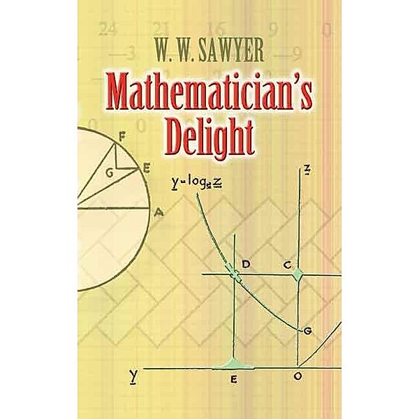 Mathematician's Delight / Dover Books on Mathematics, W. W. Sawyer