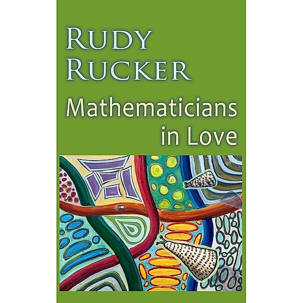 Mathematicians In Love, Rudy Rucker