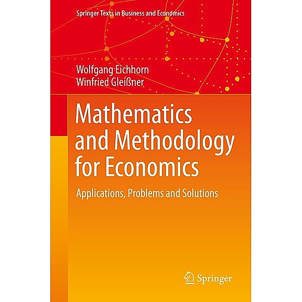 Mathematics and Methodology for Economics / Springer Texts in Business and Economics, Wolfgang Eichhorn, Winfried Gleißner