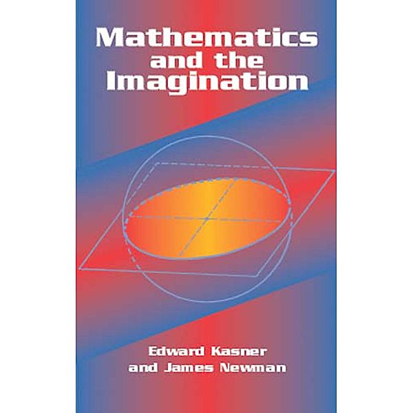 Mathematics and the Imagination / Dover Books on Mathematics, Edward Kasner, James Newman