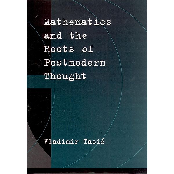 Mathematics and the Roots of Postmodern Thought, Vladimir Tasic
