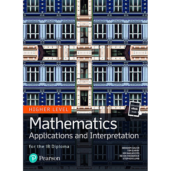 Mathematics Applications and Interpretation for the IB Diploma Higher Level, Tim Garry, Ibrahim Wazir, Kevin Frederick, Jim Nakamoto, Stephen Lumb