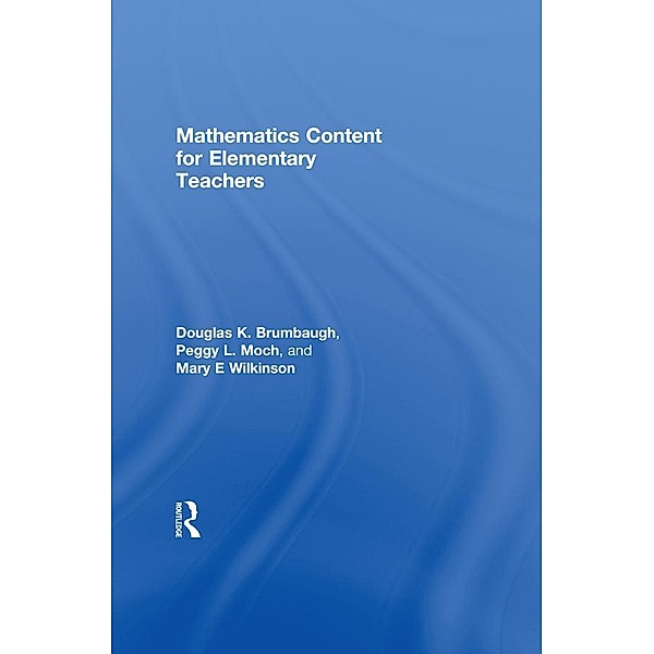 Mathematics Content for Elementary Teachers, Douglas K. Brumbaugh, Peggy L. Moch, Marye Wilkinson