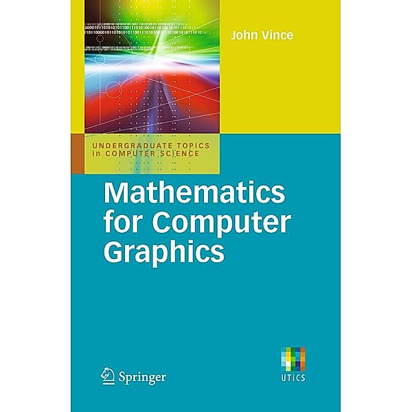 Mathematics for Computer Graphics / Undergraduate Topics in Computer Science, John A. Vince