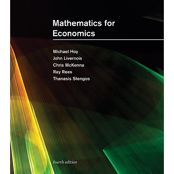 Mathematics for Economics, fourth edition, Michael Hoy, John Livernois, Chris McKenna, Ray Rees, Thanasis Stengos