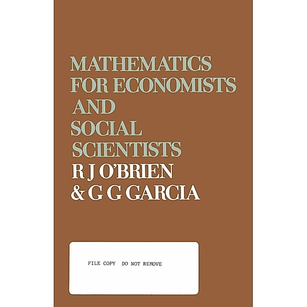 Mathematics for Economists and Social Scientists, Raymond John O'Brien, G. G. Garcia