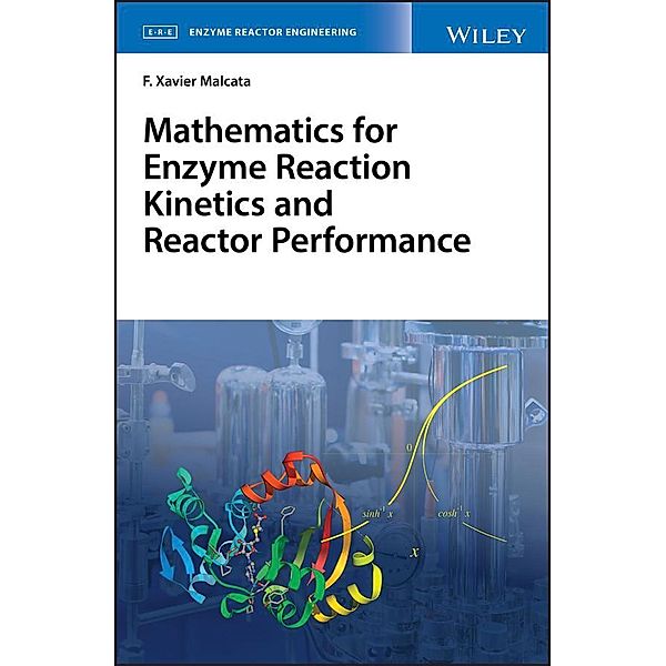 Mathematics for Enzyme Reaction Kinetics and Reactor Performance / Enzyme Reaction Engineering, F. Xavier Malcata