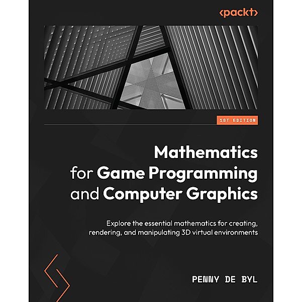 Mathematics for Game Programming and Computer Graphics, Penny De Byl