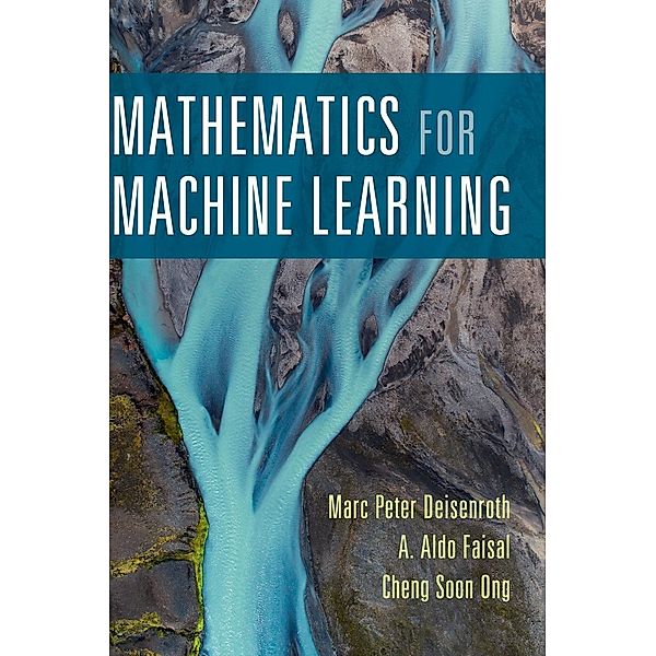 Mathematics for Machine Learning, Marc Peter Deisenroth, A. Aldo Faisal, Cheng Soon Ong