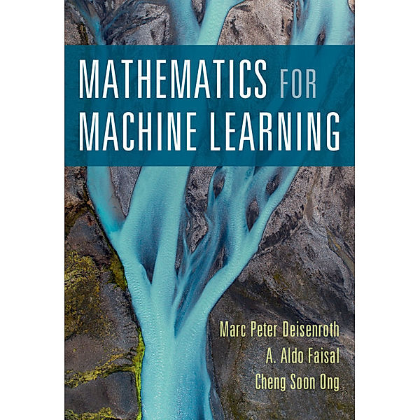 Mathematics for Machine Learning, Marc Peter Deisenroth, A. Aldo Faisal, Cheng Soon Ong