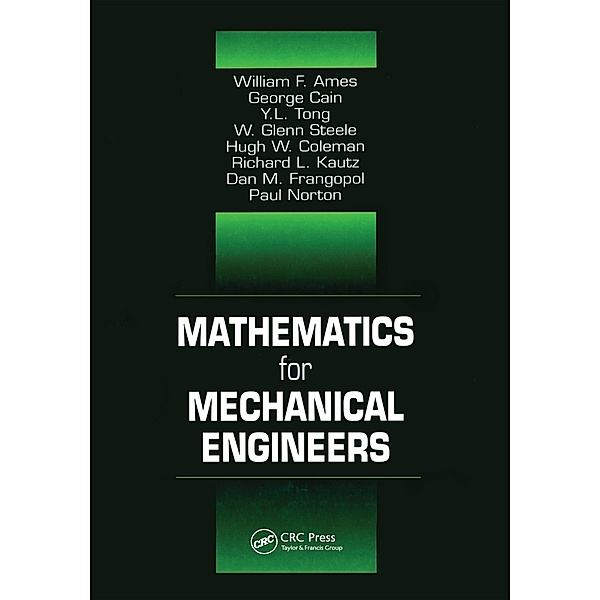 Mathematics for Mechanical Engineers, Frank Kreith, William F. Ames, George Cain, Y. L. Tong, W. Glenn Steele, Hugh W. Coleman, Richard L. Kautz, Dan M. Frangopol, Paul Norton