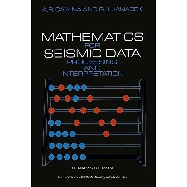 Mathematics for Seismic Data Processing and Interpretation, A. R. Camina, J. Janacek