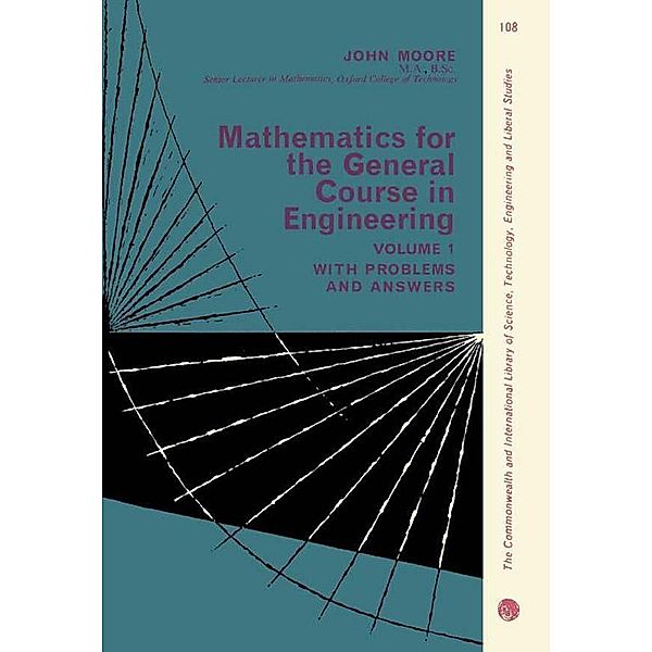 Mathematics for the General Course in Engineering, John C Moore