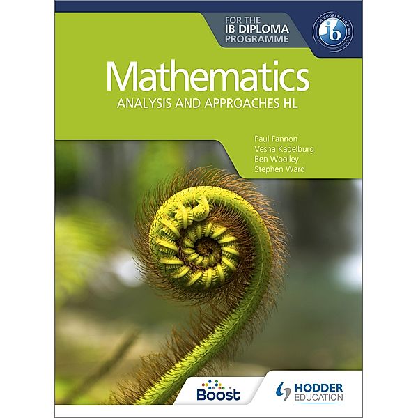 Mathematics for the IB Diploma: Analysis and approaches HL, Paul Fannon, Vesna Kadelburg, Ben Woolley, Stephen Ward, Huw Jones