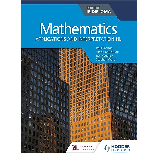 Mathematics for the IB Diploma: Applications and interpretation HL, Paul Fannon, Stephen Ward, Vesna Kadelburg, Ben Woolley, Huw Jones
