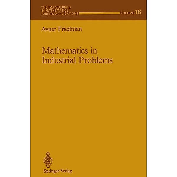 Mathematics in Industrial Problems / The IMA Volumes in Mathematics and its Applications Bd.16, Avner Friedman