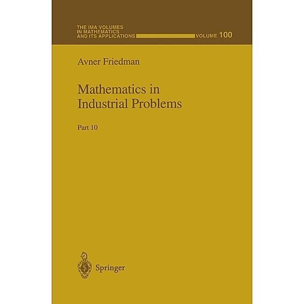 Mathematics in Industrial Problems / The IMA Volumes in Mathematics and its Applications Bd.100