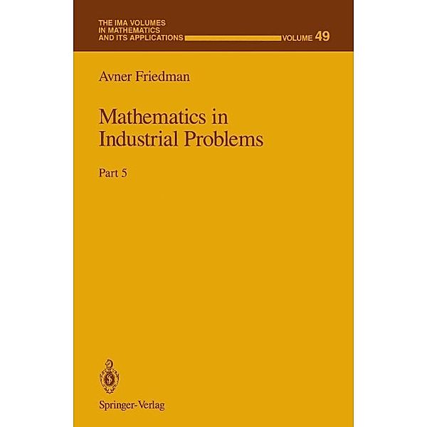 Mathematics in Industrial Problems / The IMA Volumes in Mathematics and its Applications Bd.49, Avner Friedman