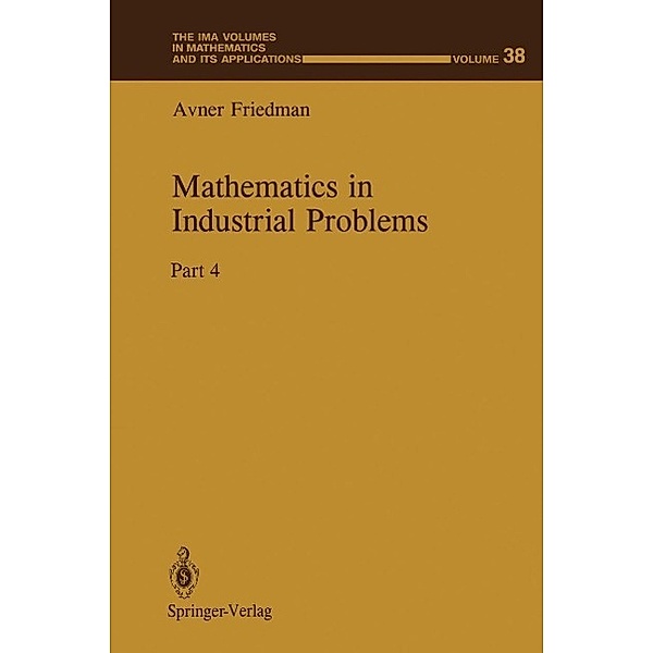 Mathematics in Industrial Problems / The IMA Volumes in Mathematics and its Applications Bd.38, Avner Friedman