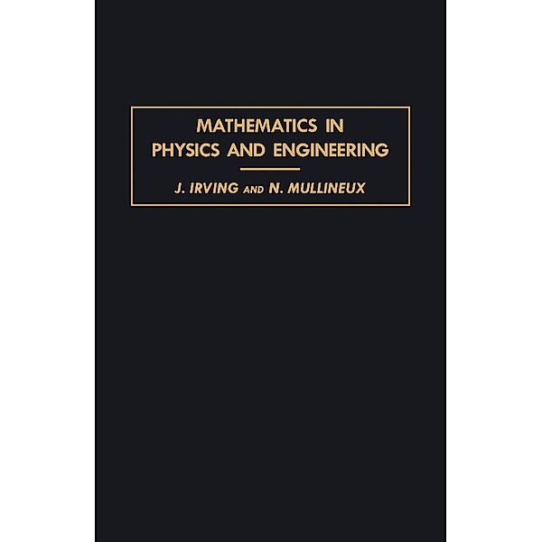 Mathematics in Physics and Engineering, J. Irving, N. Mullineux