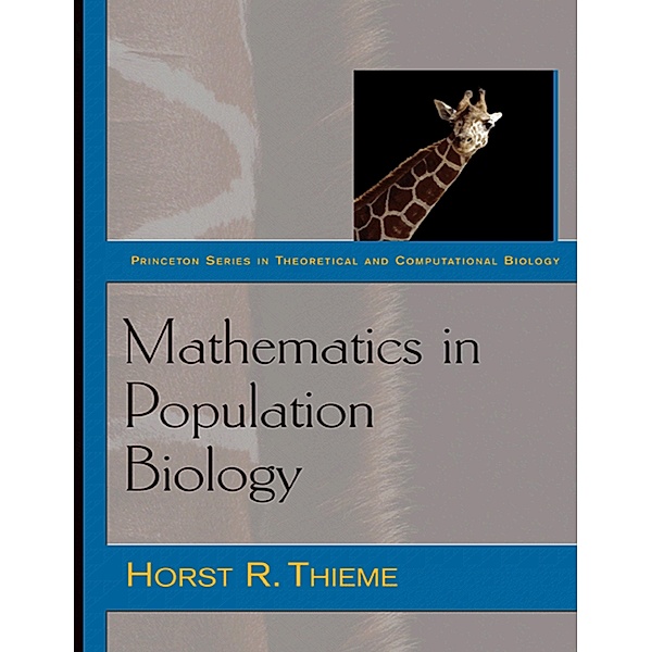 Mathematics in Population Biology / Princeton Series in Theoretical and Computational Biology Bd.12, Horst R. Thieme