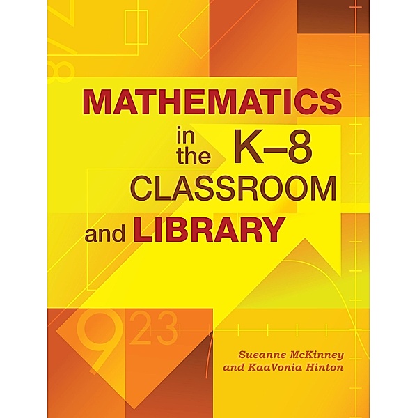 Mathematics in the K-8 Classroom and Library, Sueanne McKinney, Kaavonia Hinton