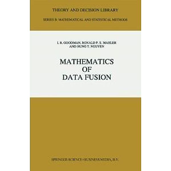 Mathematics of Data Fusion / Theory and Decision Library B Bd.37, I. R. Goodman, R. P. Mahler, Hung T. Nguyen