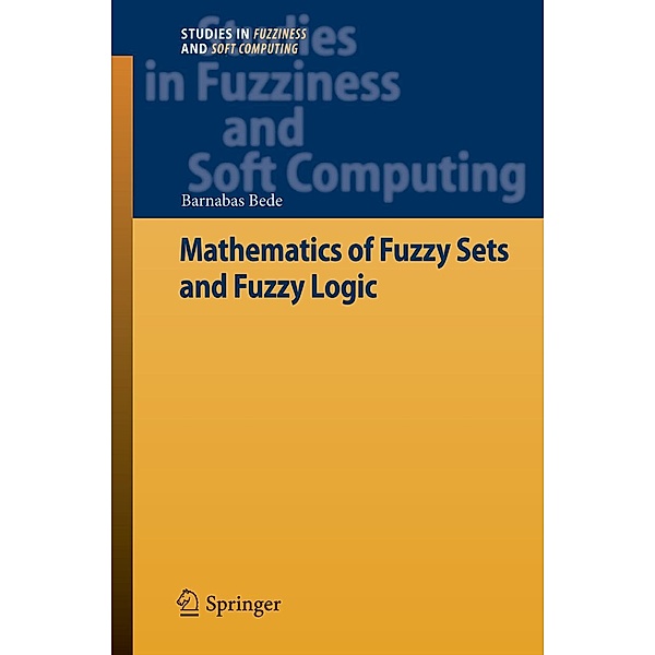 Mathematics of Fuzzy Sets and Fuzzy Logic / Studies in Fuzziness and Soft Computing, Barnabas Bede