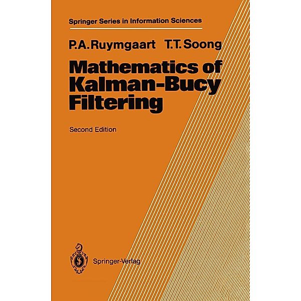Mathematics of Kalman-Bucy Filtering / Springer Series in Information Sciences Bd.14, Peter A. Ruymgaart, Tsu T. Soong