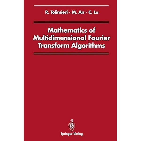 Mathematics of Multidimensional Fourier Transform Algorithms / Signal Processing and Digital Filtering, Richard Tolimieri, Myoung An, Chao Lu
