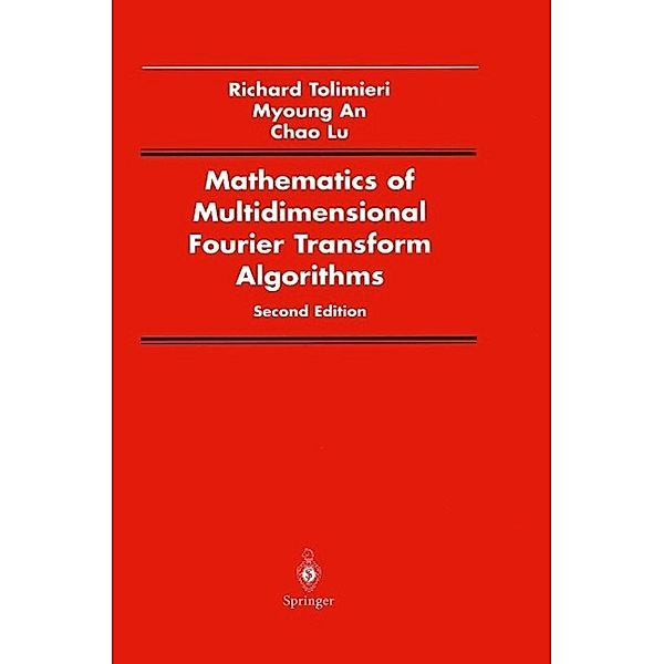 Mathematics of Multidimensional Fourier Transform Algorithms / Signal Processing and Digital Filtering, Richard Tolimieri, Myoung An, Chao Lu