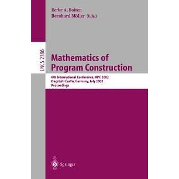 Mathematics of Program Construction / Lecture Notes in Computer Science Bd.2386